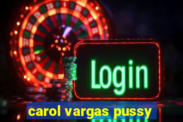 carol vargas pussy